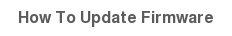 How To Update Firmware